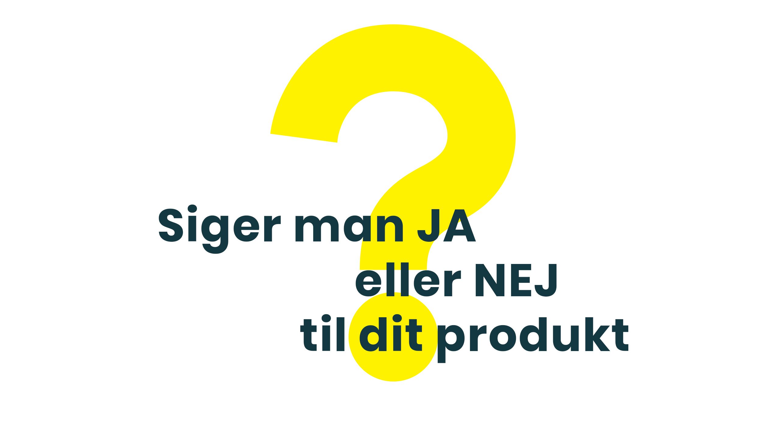 Siger man JA eller Nej til dit produkt?